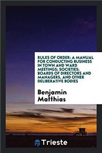RULES OF ORDER: A MANUAL FOR CONDUCTING