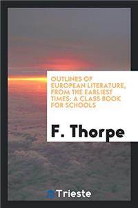 OUTLINES OF EUROPEAN LITERATURE, FROM TH
