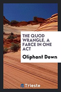 The Quod Wrangle. a Farce in One Act