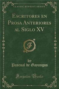 Escritores En Prosa Anteriores Al Siglo XV (Classic Reprint)