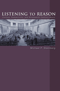 Listening to Reason: Culture, Subjectivity, and Nineteenth-century Music