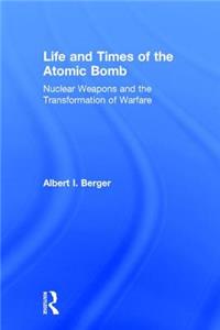 Life and Times of the Atomic Bomb