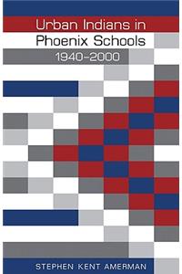 Urban Indians in Phoenix Schools, 1940-2000