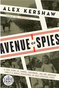 Avenue of Spies: A True Story of Terror, Espionage, and One American Family's Heroic Resistance in Nazi-Occupied Paris