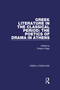 Greek Literature in the Classical Period: The Poetics of Drama in Athens