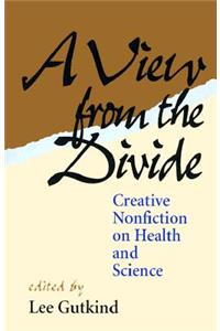 A View from the Divide Creative Nonfiction on Health and Science