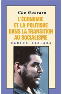Che Guevara: l'Économie Et La Politique Dans La Transition Au Socialisme