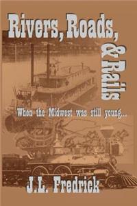 Rivers, Roads, & Rails: When the Midwest Was Still Young