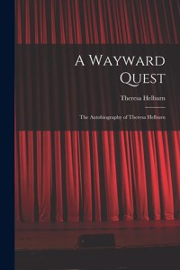 A Wayward Quest; the Autobiography of Theresa Helburn