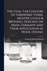 The Coal tar Colours of Farbwerke Vorm. Meister Lucius & Brüning, Hoechst on Main, Germany and Their Application in Wool Dyeing