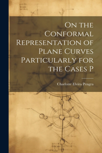On the Conformal Representation of Plane Curves Particularly for the Cases P