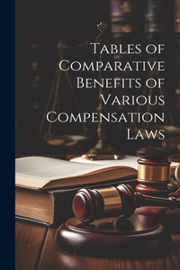 Tables of Comparative Benefits of Various Compensation Laws