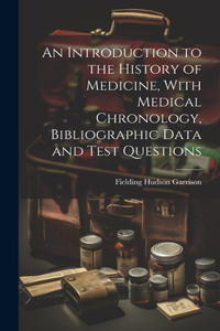 Introduction to the History of Medicine, With Medical Chronology, Bibliographic Data and Test Questions