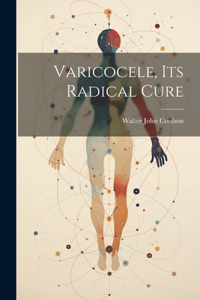 Varicocele, Its Radical Cure