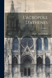 L'acropole D'athènes; Volume 1
