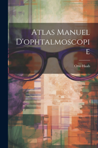 Atlas Manuel D'ophtalmoscopie