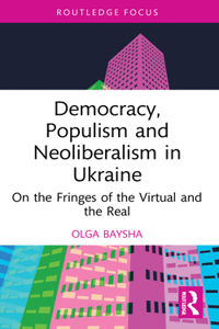 Democracy, Populism, and Neoliberalism in Ukraine