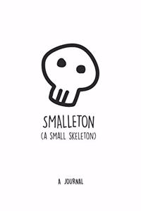 Smalleton (A Small Skeleton) - A Journal