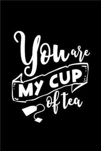 You Are My Cup Of Tea