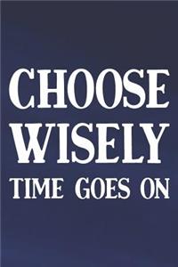 Choose Wisely Time Goes On