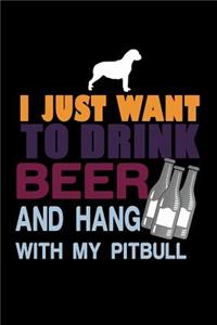 I Just want to Drink Beer and Hang with my Pit Bull