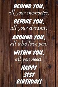 Behind You All Your Memories Before You All Your Dreams Happy 31st Birthday