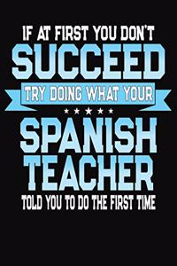 If At First You Don't Succeed Try Doing What Your Spanish Teacher Told You To Do The First Time