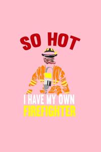 So Hot I Have My Own Firefighter
