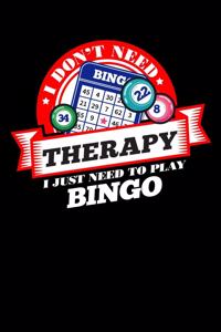 I Don't Need Therapy Just Need To Play Bingo