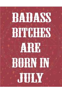 Badass Bitches Are Born In July
