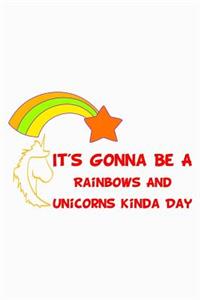 It's Gonna Be A Rainbows And Unicorns Kinda Day Rainbow