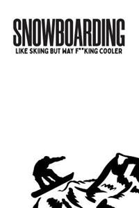 Snowboarding Like Skiing But Way F**king Cooler