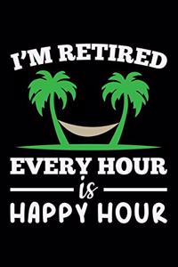I'M Retired Every Hour Is Happy Hour