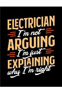 Electrician I'm Not Arguing I'm Just Explaining Why I'm Right