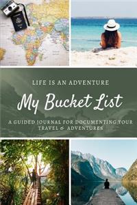 My Bucket List Journal: A Creative and Inspirational Guided Journal for documenting your Travel, Adventures, and Ideas; Travel Journal Notebook