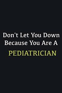 Don't let you down because you are a Pediatrician