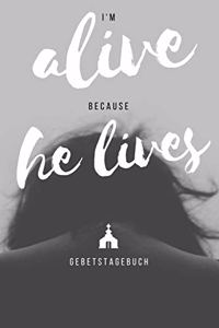 I'm alive because he lives Gebetstagebuch