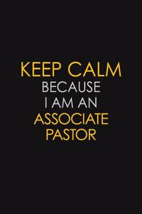 Keep Calm Because I Am An Associate Pastor