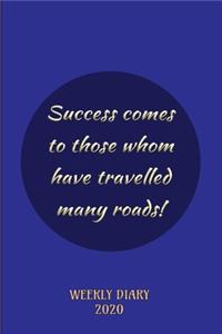 Success comes to those whom have travelled many Roads! - Weekly Diary 2020