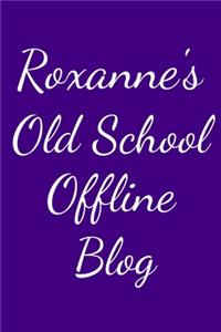 Roxanne's Old School Offline Blog