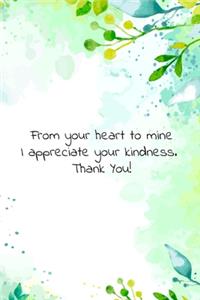 From your heart to mine I appreciate your kindness. Thank You!
