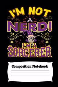 I'm Not A Nerd I'm A Sorcerer Composition Notebook: 110 page 8.5x11 wide ruled lined paper exercise book suitable for school and college students