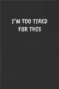 I'm Too Tired for This