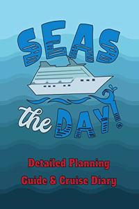 Seas the Day!: Detailed Planning Guide & Cruise Diary