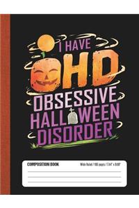 I Have OHD Obsessive Halloween Disorder: Halloween Wide Rule Lined School Composition Book