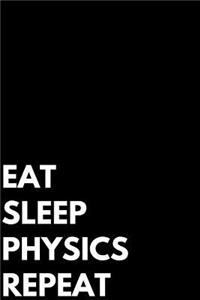 Eat Sleep Physics Repeat