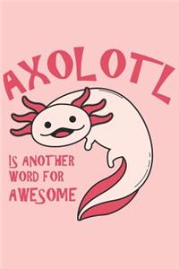 Axolotl Is Another Word for Awesome