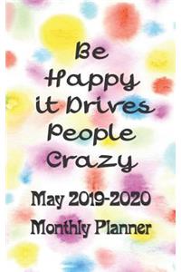 May 2019 - 2020 Be Happy It Drives People Crazy Monthly Planner