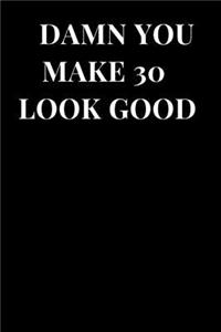 Damn You Make 30 Look Good