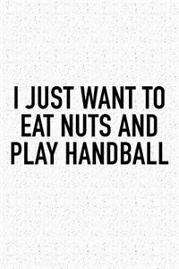 I Just Want To Eat Nuts And Play Handball